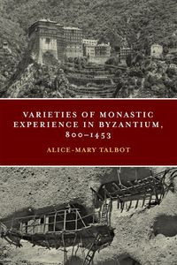 Alice-Mary Talbot Varieties of Monastic Experience Conway 2014