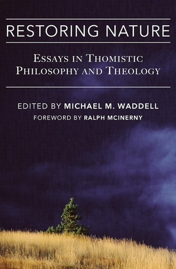RESTORING NATURE: Essays in Thomistic Philosophy and Theology, edited by Michael M. Waddell. Pine tree, golden grass, dark sky.