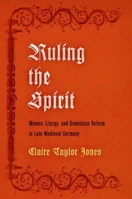Book cover: Ruling the Spirit. Author Claire Taylor Jones. Explores women, liturgy, and Dominican reform in medieval Germany. Orange.